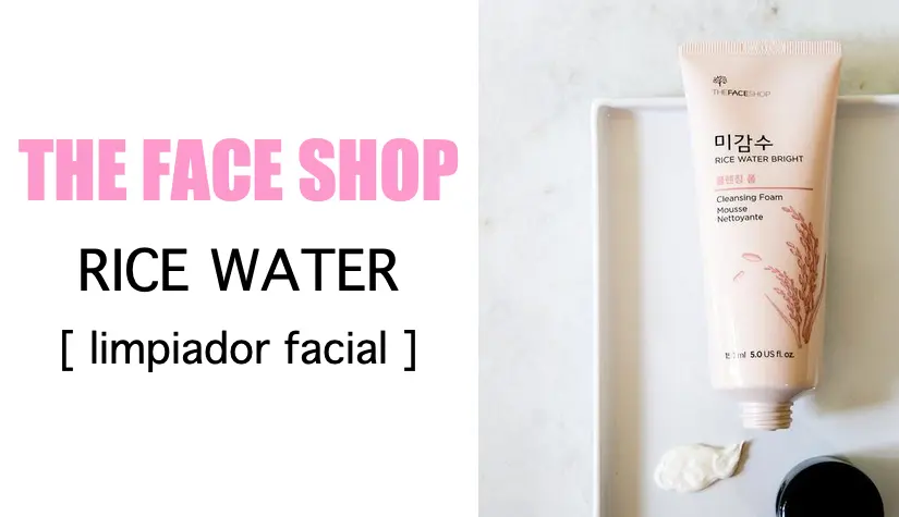 the face shop rice water limpiador facial skin care kbeauty cosmetica coreana